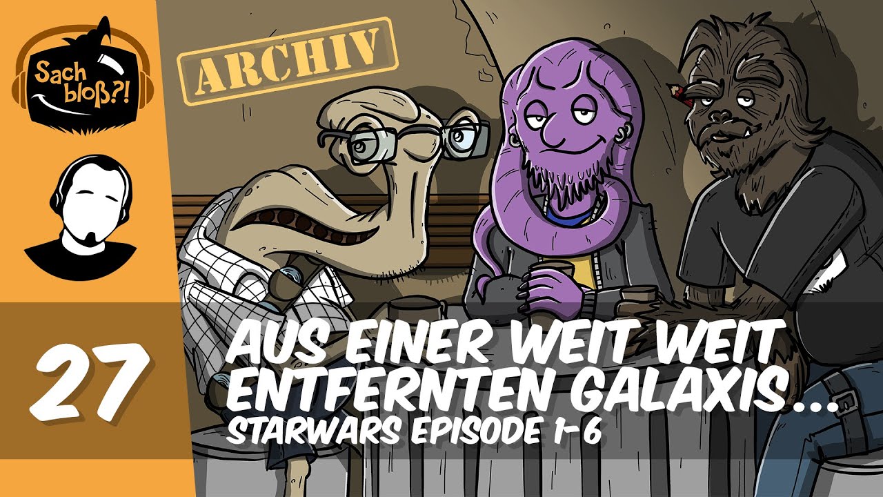 Sach bloß?! - #27 - Archiv: Aus einer weit weit entfernten Galaxis ... (StarWars Ep. 1-6)