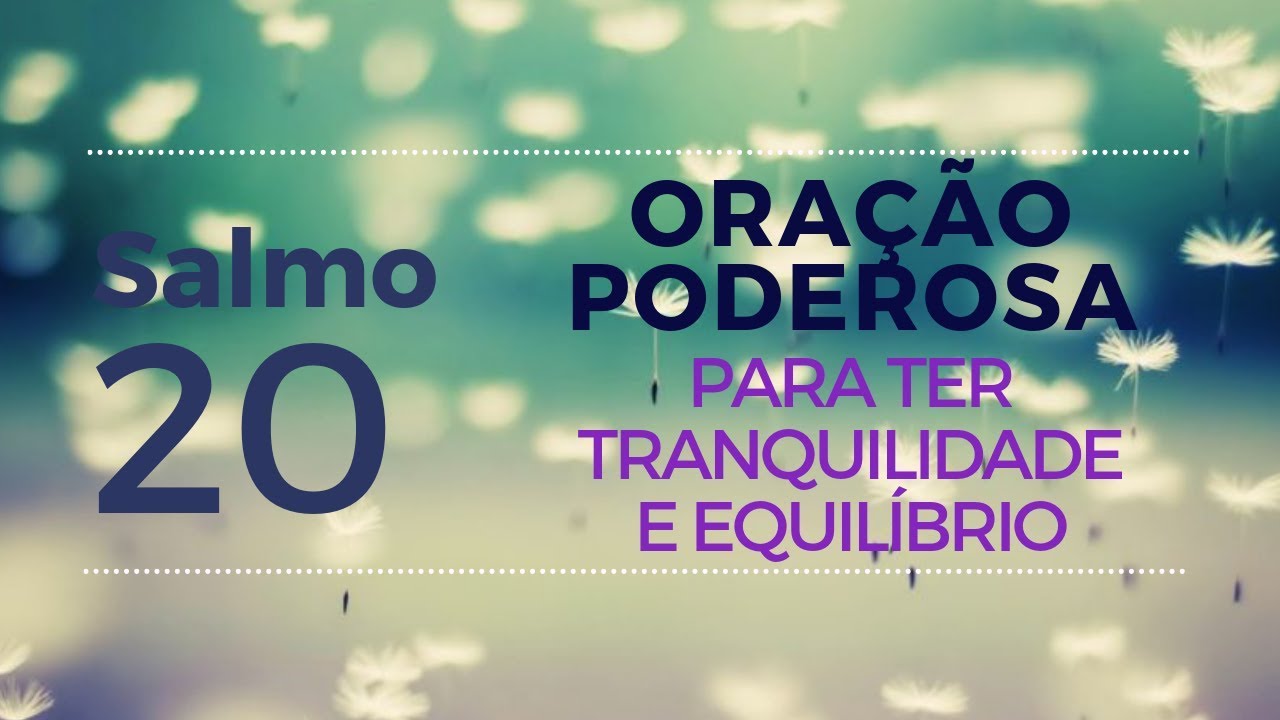 Salmo 20 - Ora&ccedil;&atilde;o Poderosa para ter tranquilidade e equil&iacute;brio