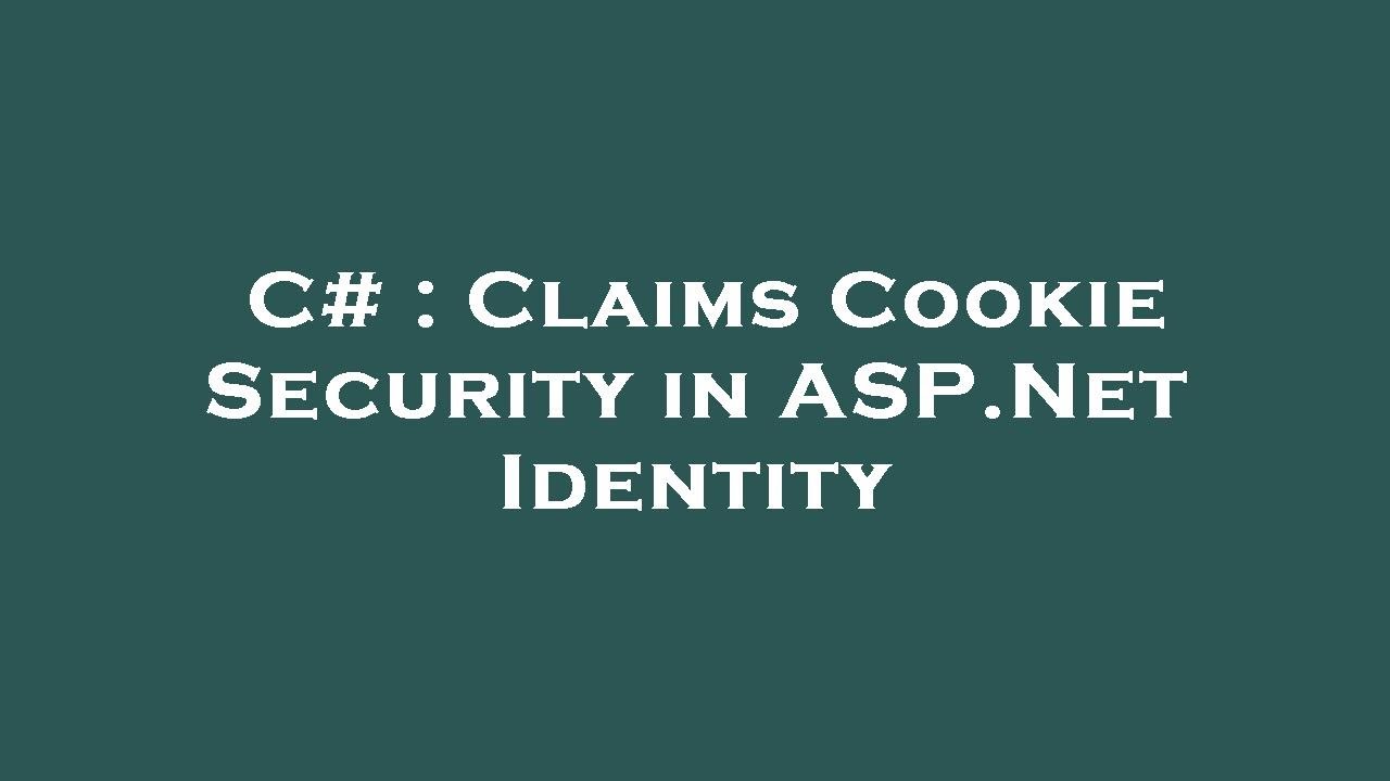 C# : Claims Cookie Security in ASP.Net Identity