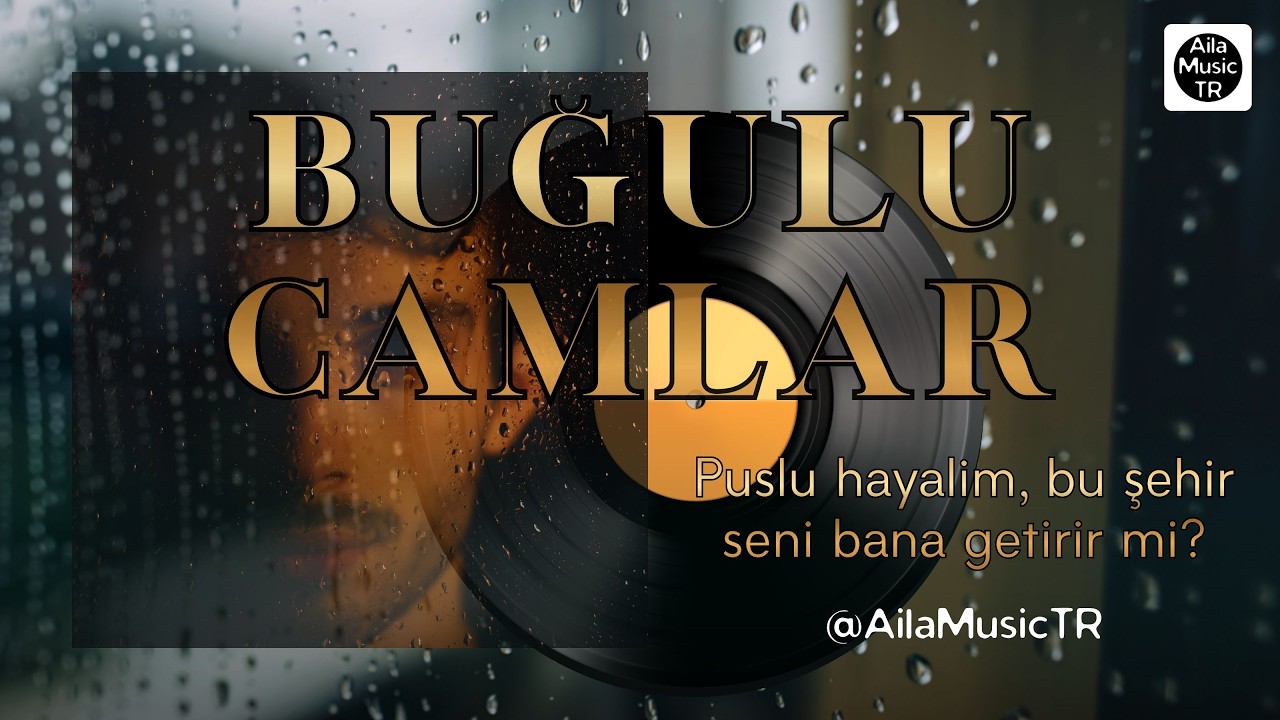 AilaMusicTR | BUĞULU CAMLAR | Puslu hayalim, bu şehir seni bana getirir mi?