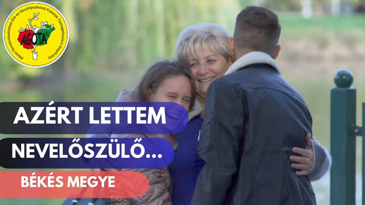 Azért lettem nevelőszülő... Békés megye - Szent Ágota Nevelőszülői Hálózat