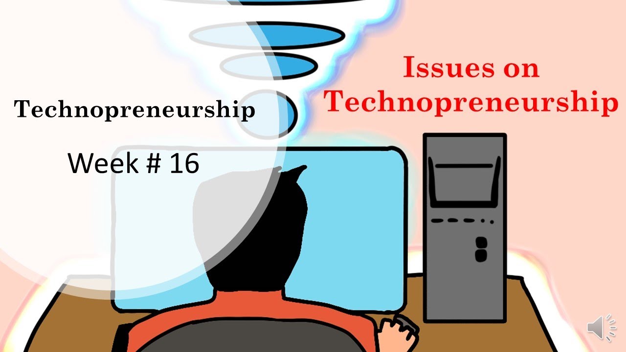 Tec101 Week16 Issues on Technopreneurship