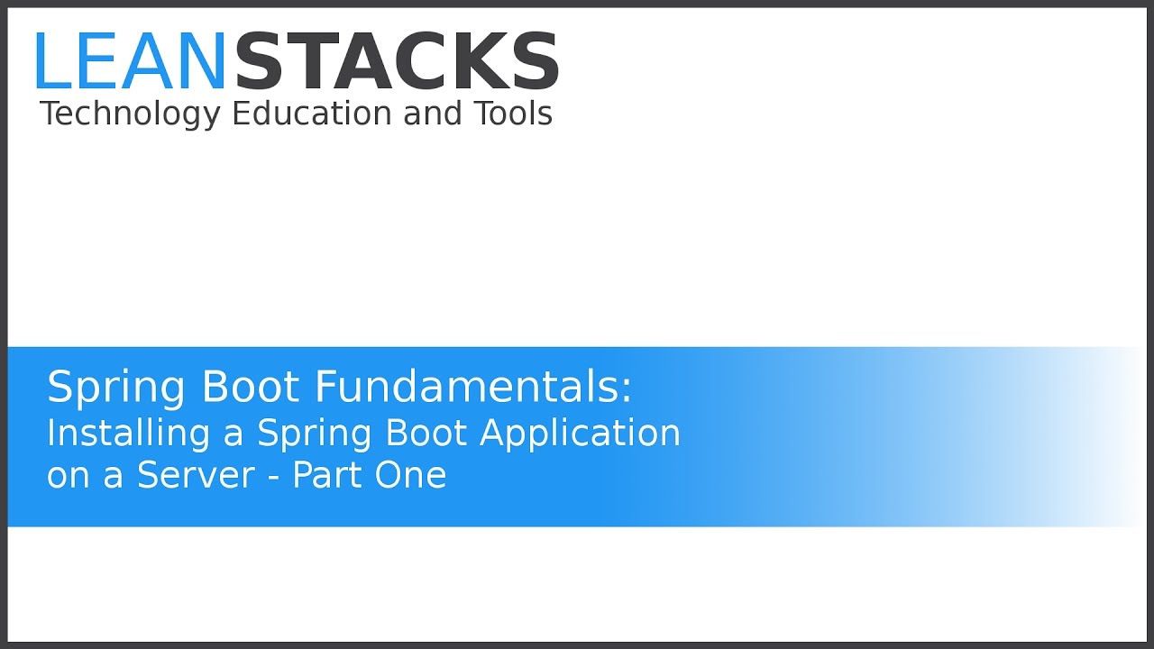 Installing a Spring Boot Application on a Server - Part One