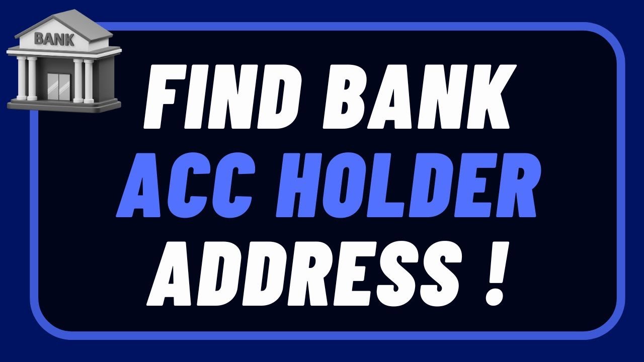 How to Find Bank Account Holder Address !