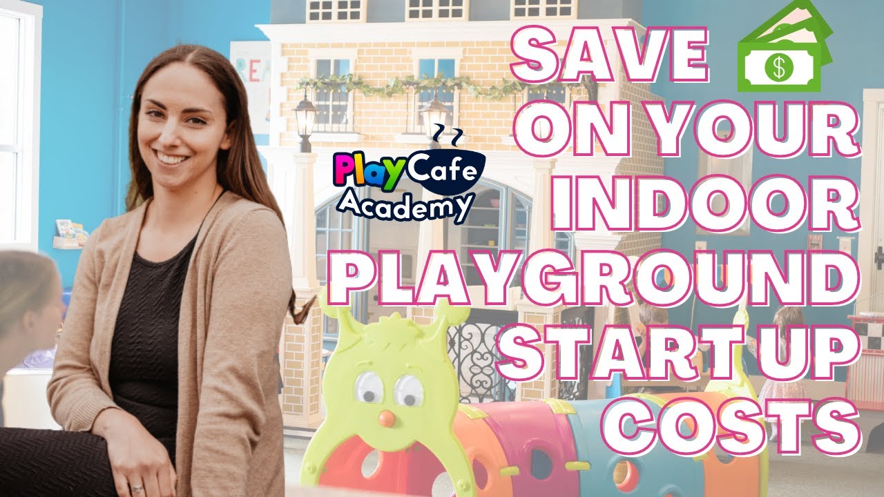 Save Money On Your Indoor Playground Business Start Up Costs With These Cost Saving Tips