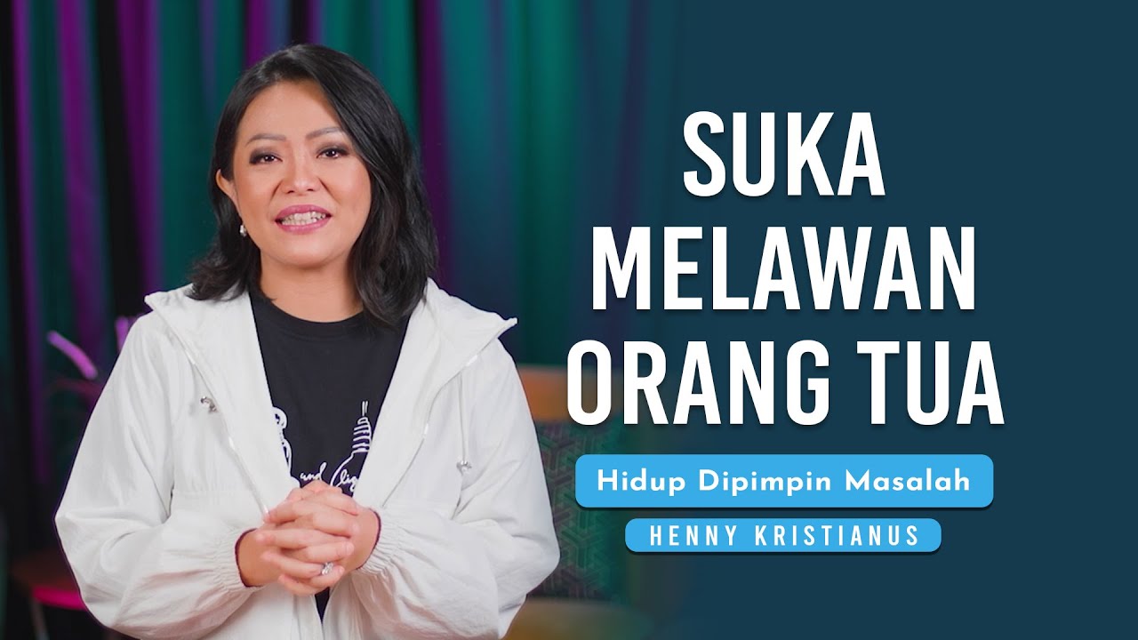 Suka Melawan Orang Tua - Henny Kristianus