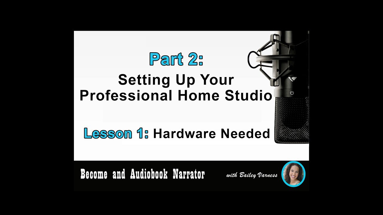 Become an Audiobook Narrator - Part 2, Lesson 1 - “Hardware Needed”