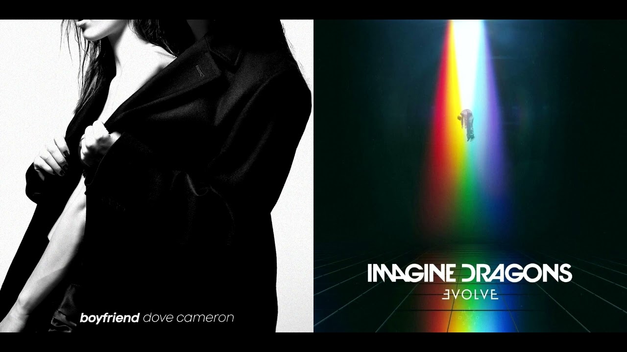 Boyfriend & Believer - Dove Cameron & Imagine Dragons - Mashup