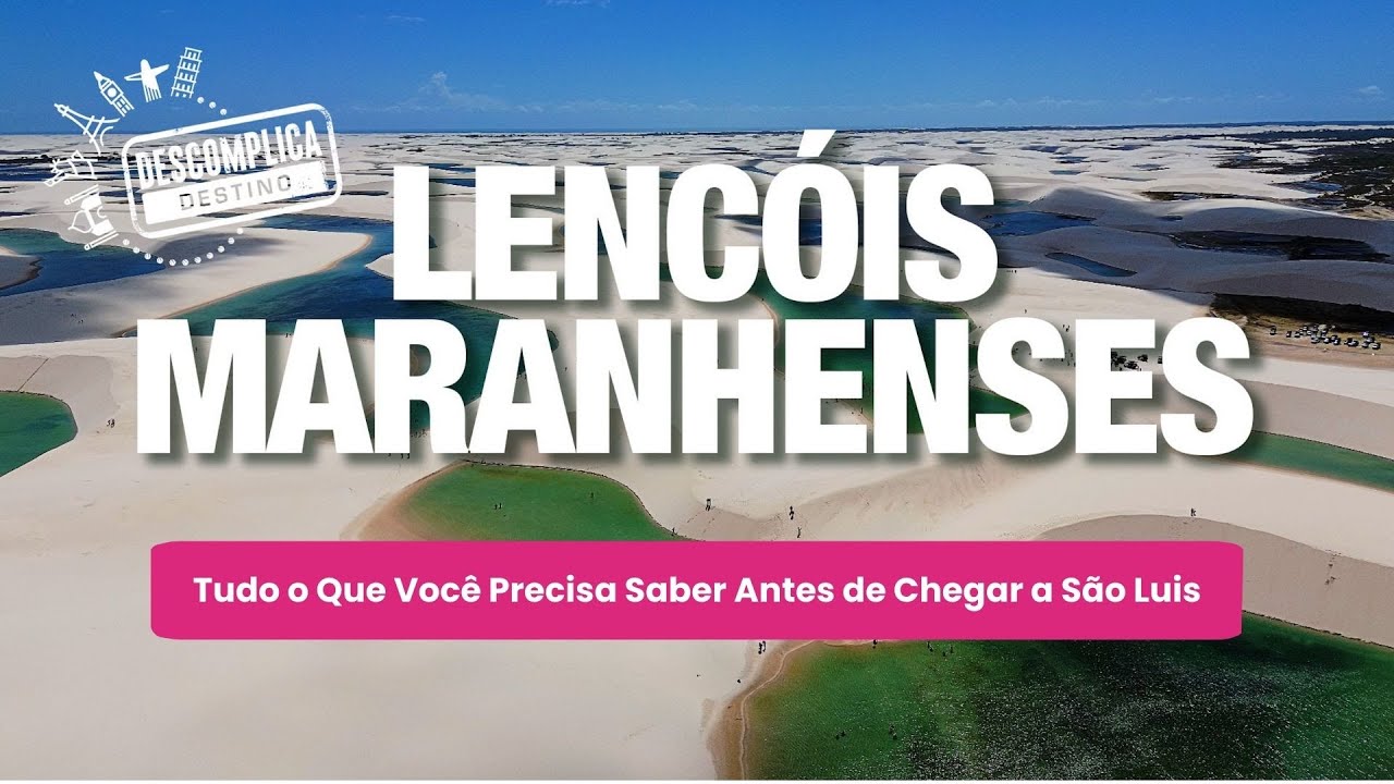 Lençóis Maranhenses:  Tudo o Que Você Precisa Saber Antes de Chegar a São Luis