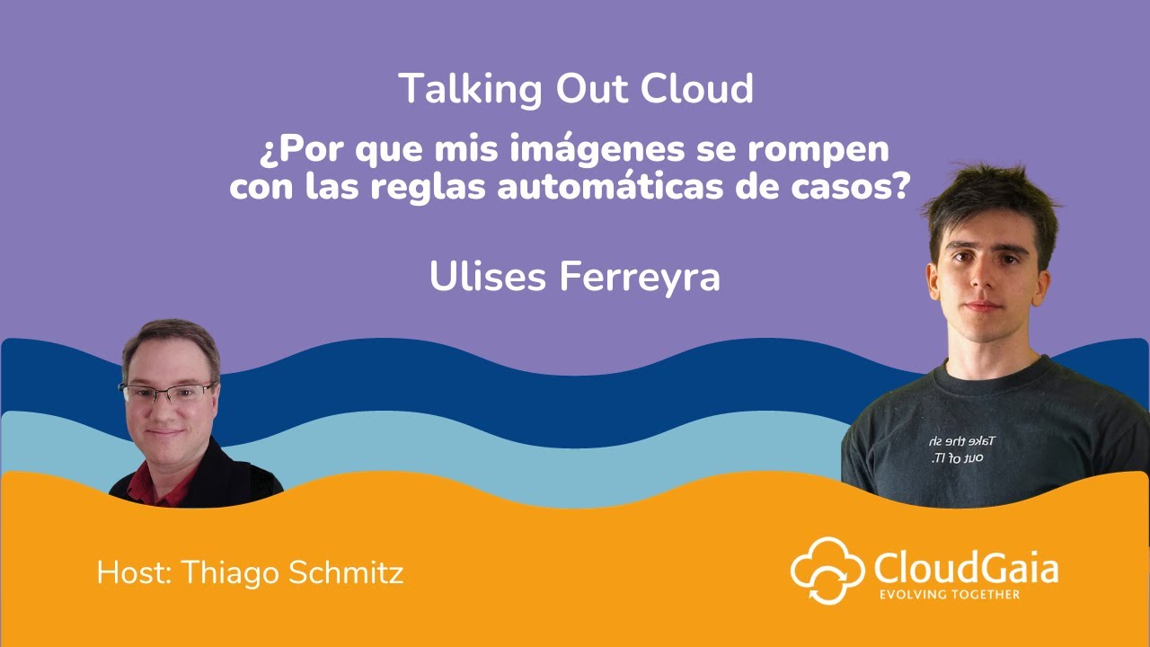 Talking Out Cloud -  Mis im&aacute;genes se rompen con las reglas autom&aacute;ticas de casos | By Ulises Ferreyra