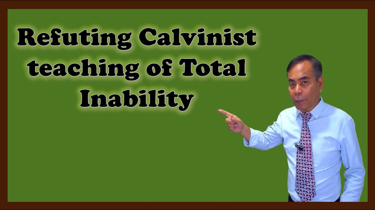 Refuting Calvinist teaching of Total Inability