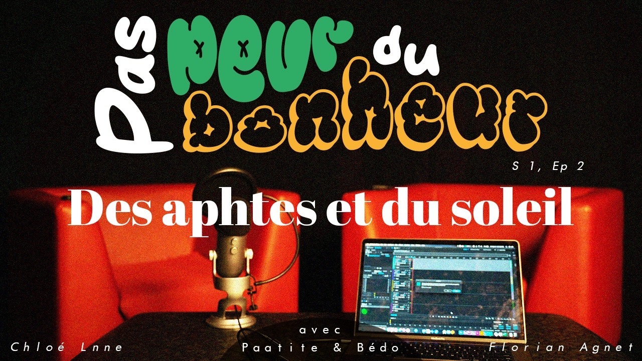 Episode 2 - Des aphtes et du soleil