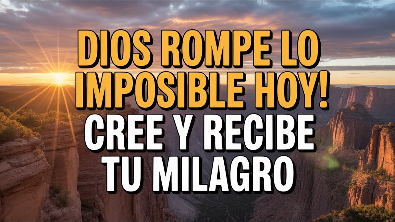 ¡MILAGROS SUCEDEN HOY! Oración Poderosa Para Romper Lo Imposible y Ver la Gloria de Dios
