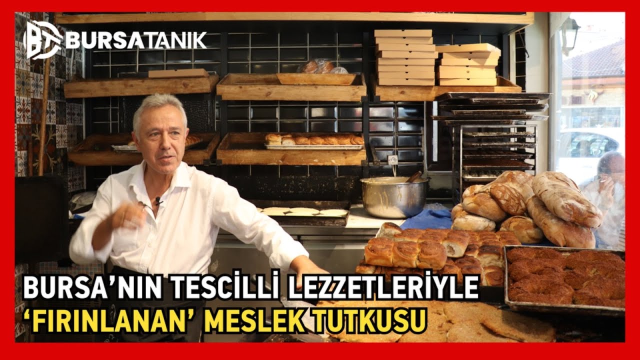 Bursa’nın tescilli lezzetleriyle ‘fırınlanan’ meslek tutkusu