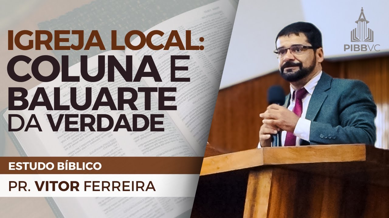 Igreja Local: Coluna e Baluarte da Verdade - Pr. Vitor Ferreira | Estudo Bíblico - 15/05/2024