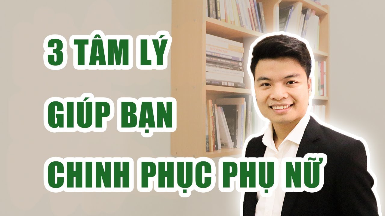 3 Tâm Lý Cần Biết Về Phụ Nữ Khi Tán Tỉnh (Cả Đàn Ông Và Phụ Nữ Đều Nên Biết)
