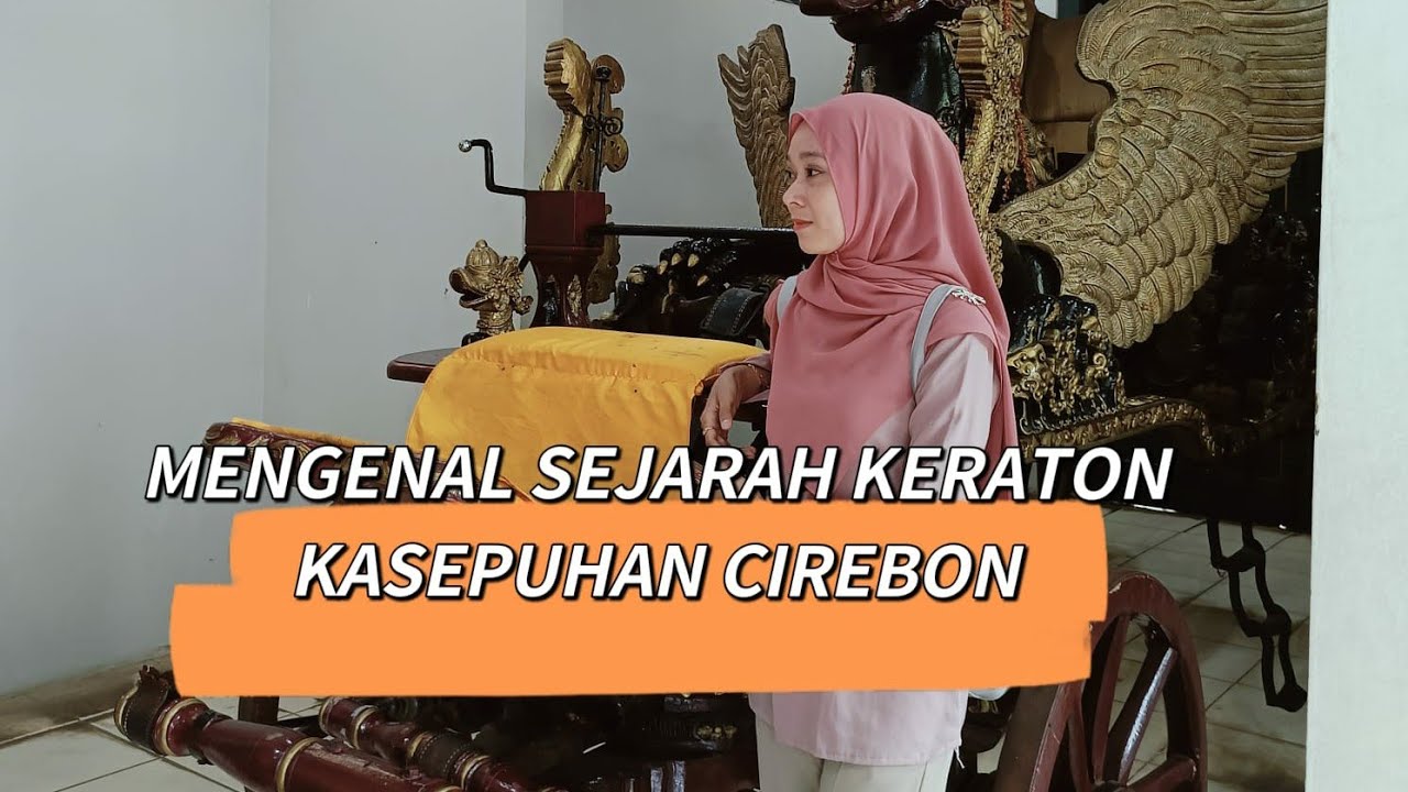 Mengenal Sejarah Keraton Kasepuhan Cirebon bErsama Echa || Part 1.