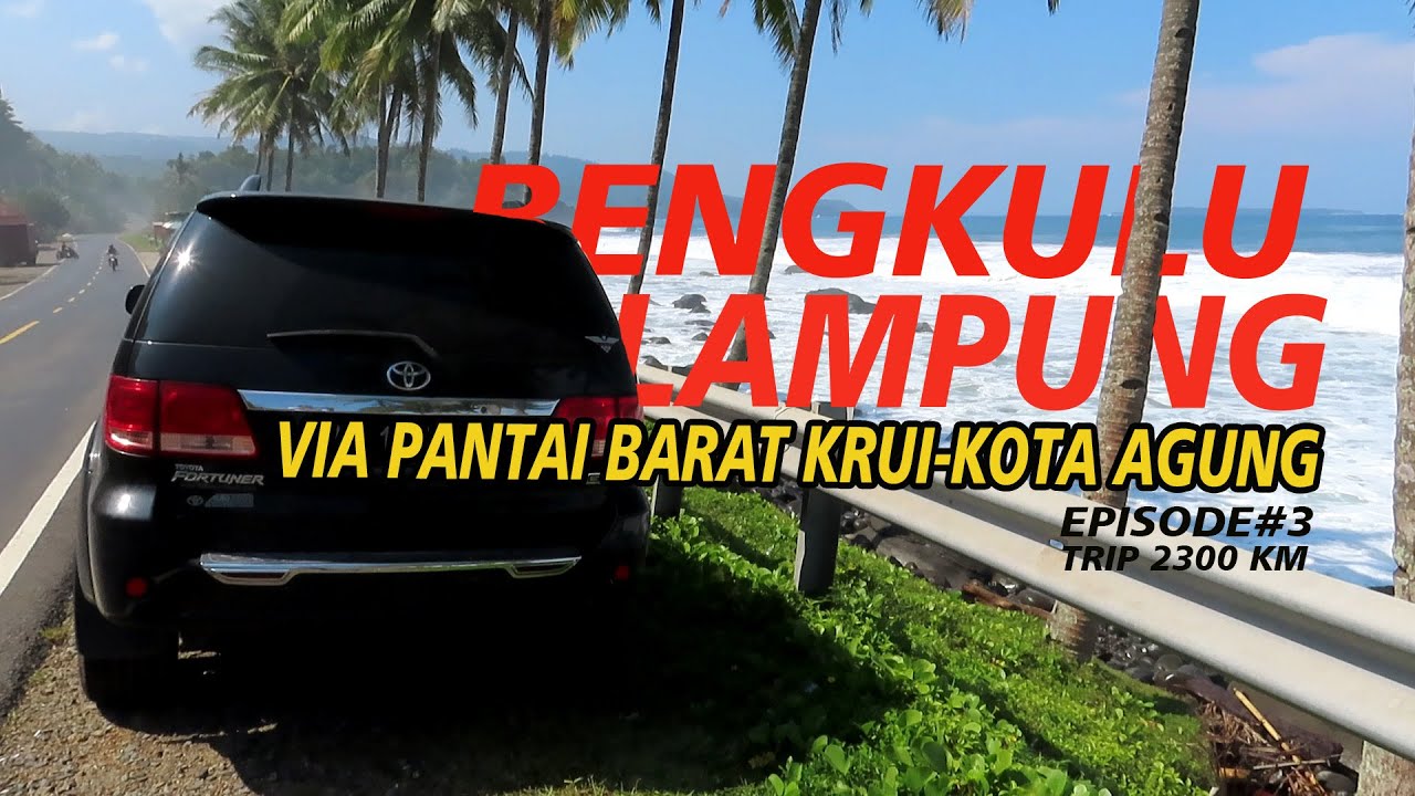 Part#3 | Bengkulu-Lampung Via Pantai Krui-Kota Agung | 2300KM Family Trip Riau-Bengkulu-Jogja