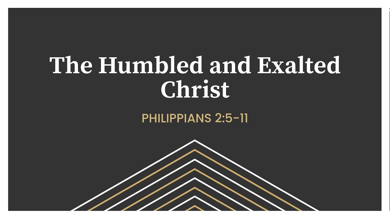 The Humbled and Exalted Christ | Philippians 2:5 -11