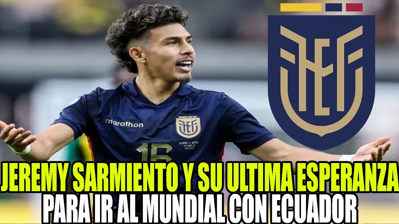 JEREMY SARMIENTO Y SU ULTIMA ESPERANZA PARA IR AL MUNDIAL CON ECUADOR! NO AGUANTA OTRO FRACASO
