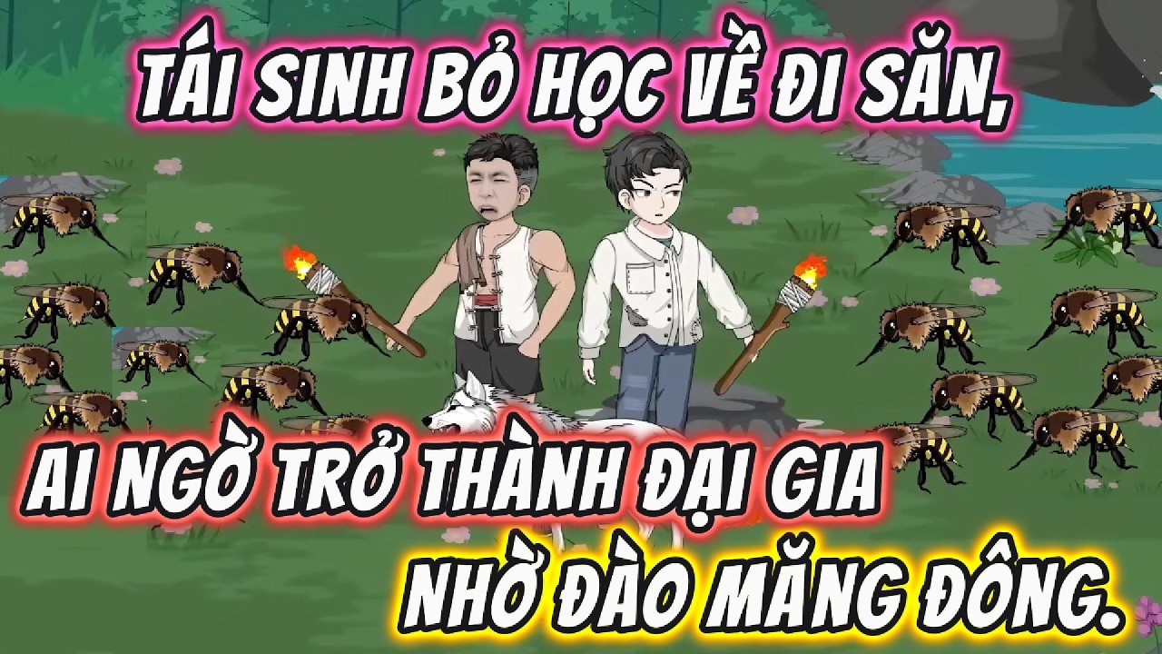 Tái Sinh Bỏ học Về Đi Săn, Ai Ngờ Trở Thành Đại Gia Nhờ Đào Măng Đông | 191VietSub