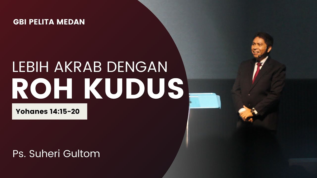LEBIH AKRAB DENGAN ROH KUDUS (Yoh.14:15-20) | Ps. Suheri Gultom | Official GBI PELITA Medan
