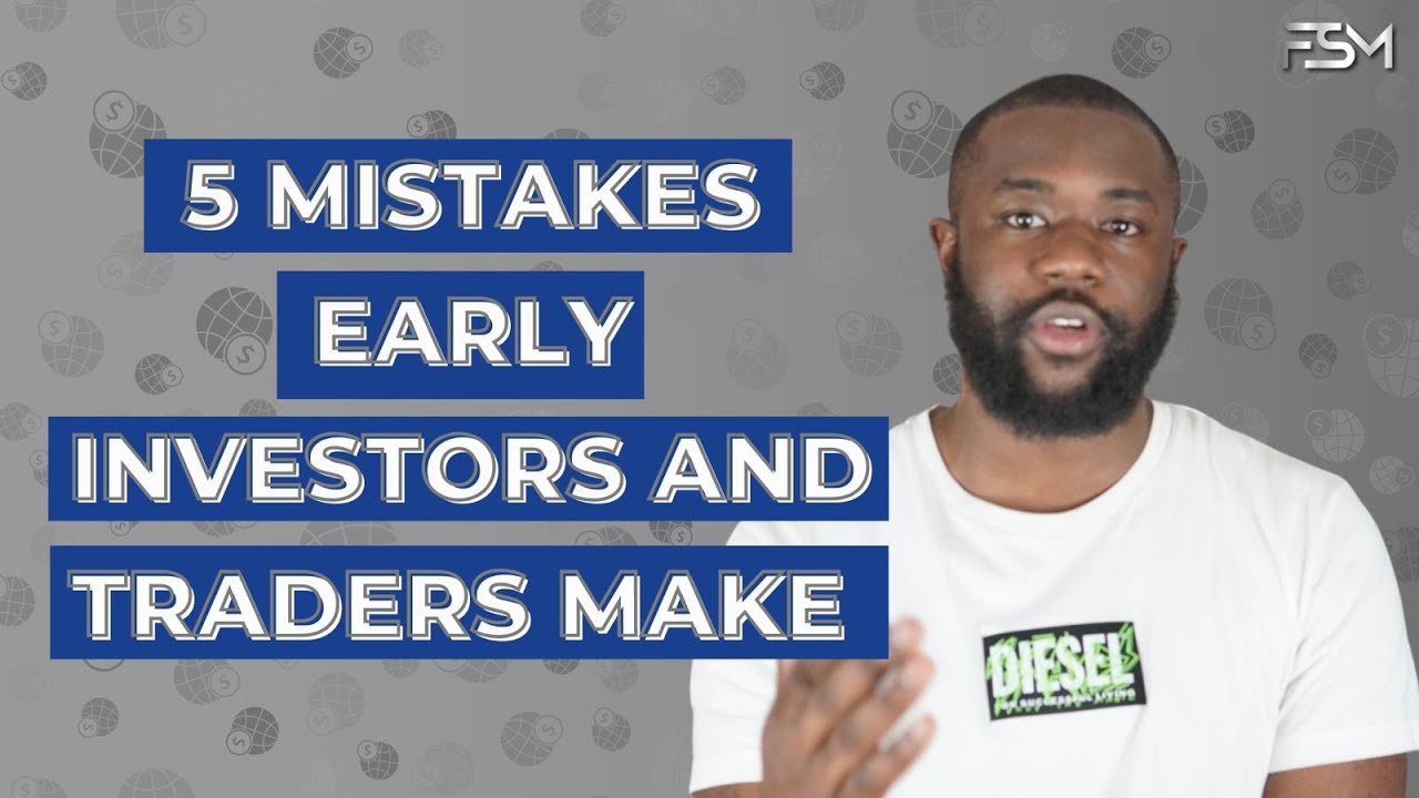 5 Mistakes Early Investors & Traders Make