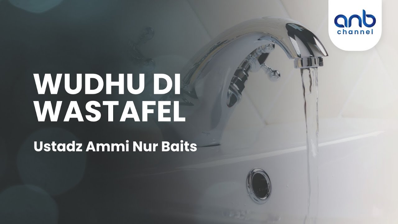 Anti Nyinyir - Wudhu di Wastafel - Ustadz Ammi Nur Baits, S.T., B.A