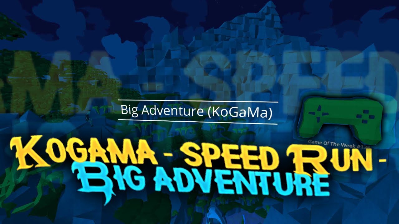 KoGaMa - Speed Run - Big Adventure