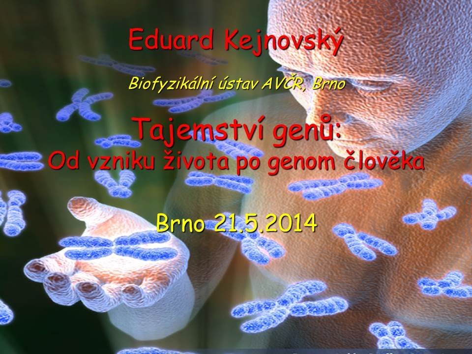Eduard Kejnovsky: Tajemství genů - od vzniku života po genom člověka (Brno kampus 21.5.2014)