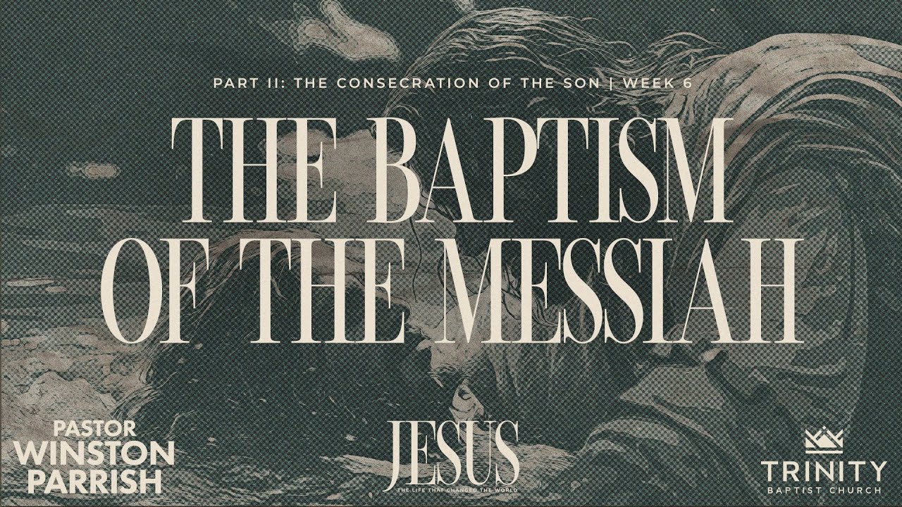 Jesus, Week 6: The Baptism of the Messiah | Pastor Winston Parrish