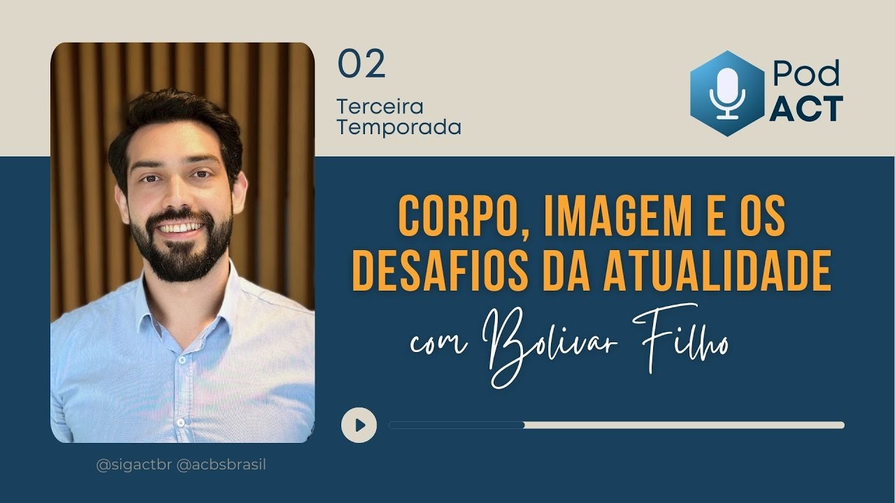 PodACT T3 #02 - Corpo, imagem e os desafios da atualidade com Bolivar Filho