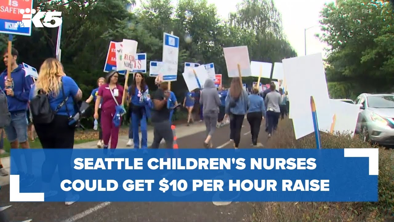 Seattle Children's nurses would get $10 per hour raise under proposed contract