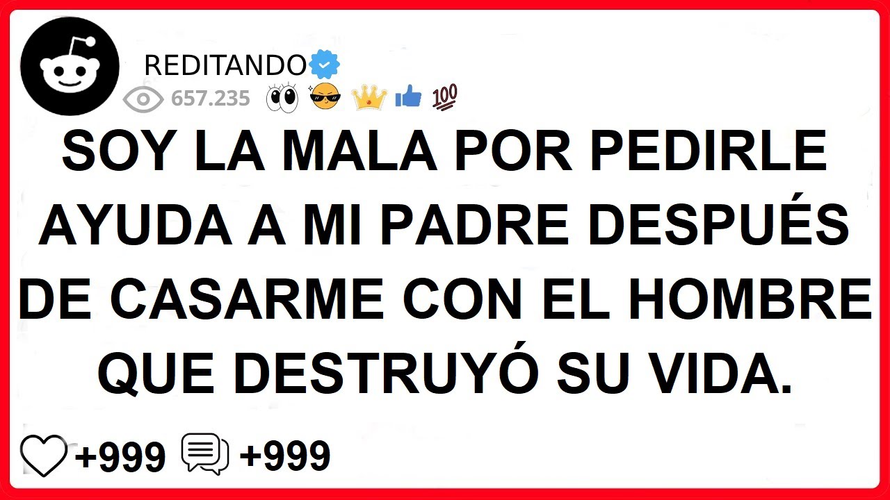 SOY LA MALA POR PEDIRLE AYUDA A MI PADRE DESPUÉS DE CASARME CON EL HOMBRE QUE DESTRUYÓ SU VIDA.