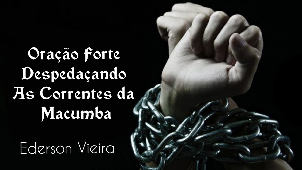 Oração Forte Despedaçando As Correntes da Macumba