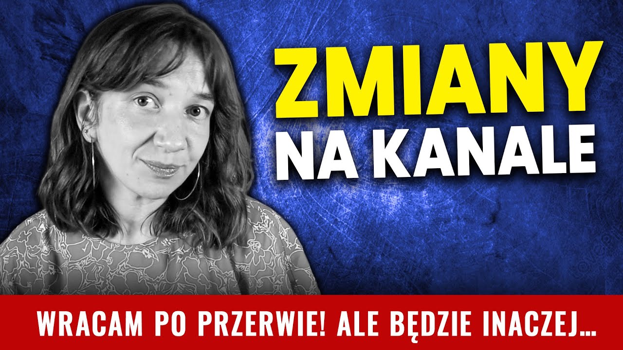Wracam po przerwie! Zmiany i przyszłość kanału.