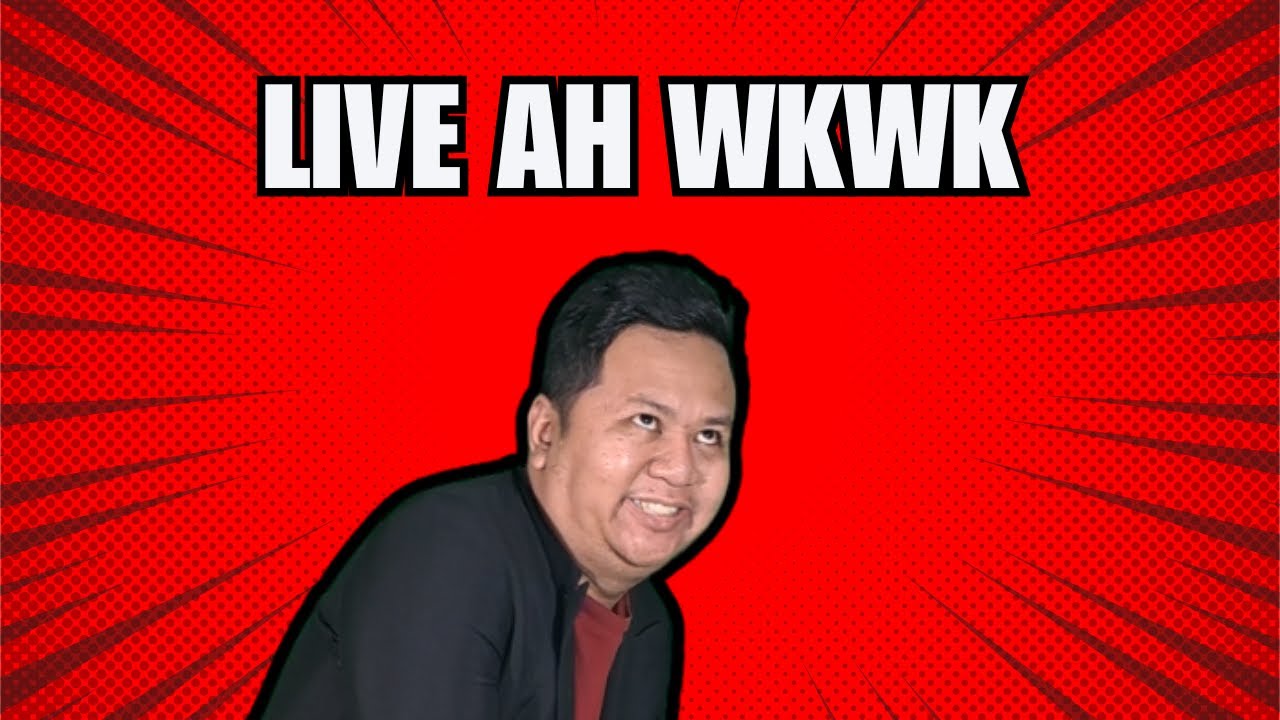 LIVE AH WKWK