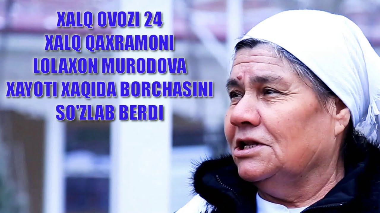 XALQ QAXRAMONI LOLAXON MURODOVA XAYOTI XAQIDA BORCHASINI SO'ZLAB BERDI