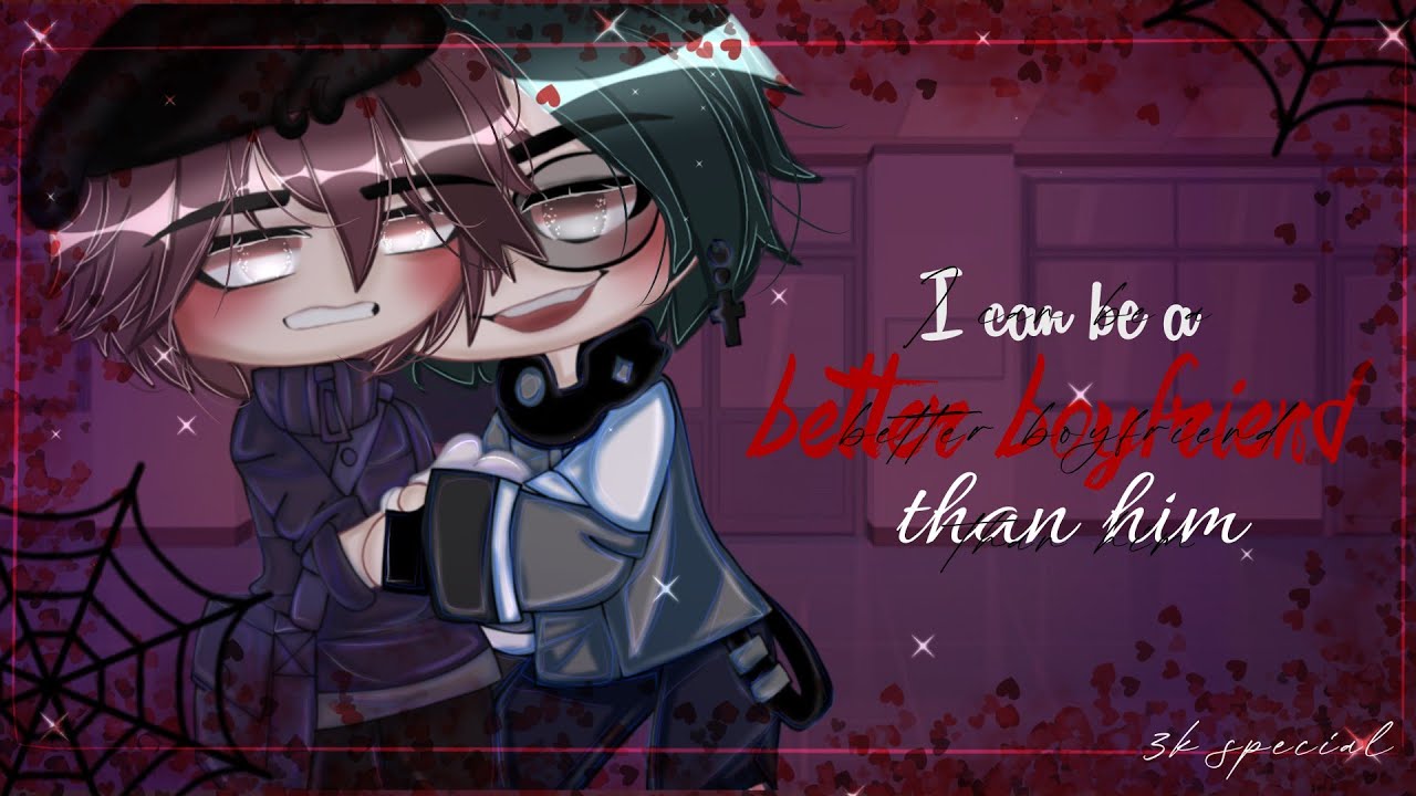 𖣃 𖣎 " I Can Be A Better Boyfriend Than Him " 𖣎 𖣃 𖡡 gay gcmm 𖡡 𖠵 bl 𖠵 𖣃 ♡ 𖣃