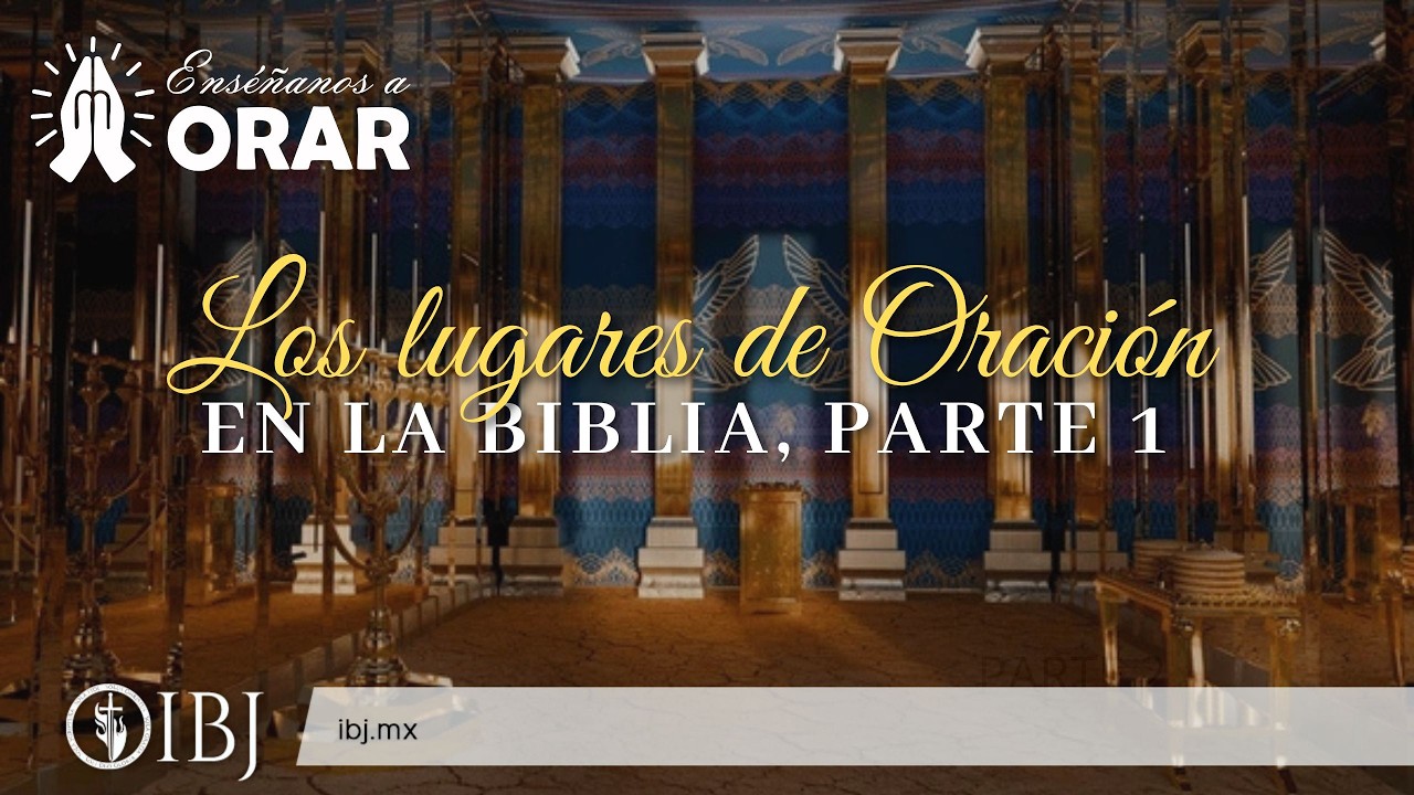 Los lugares de oración en la Biblia, Parte 1 | Alejandro Corzo