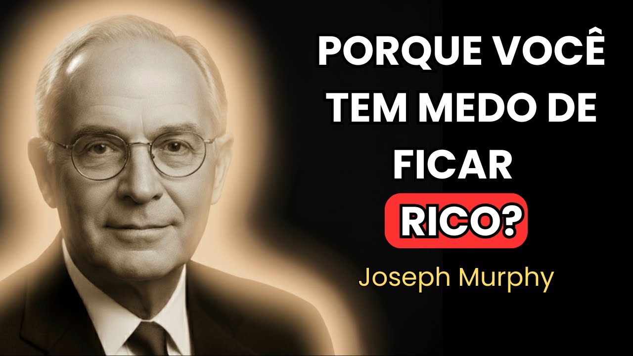 MEDO de Ficar Rico: O Bloqueio Invisível Que DESTRÓI Sua Riqueza | Joseph Murphy