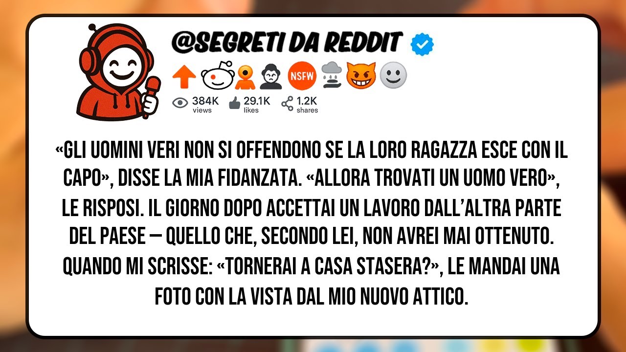 «Gli Uomini Veri Non Si Offendono Se La Loro Ragazza Esce Con il Capo», Disse La Mia Fidanzata...