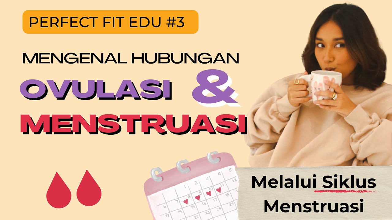 Perfect Fit Edu #3: Mengenal Hubungan Ovulasi dan Menstruasi Melalui Siklus Menstruasi