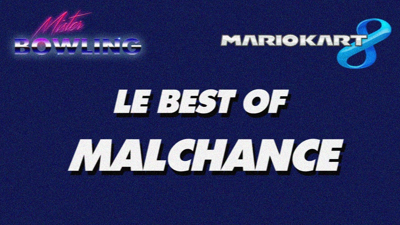 MARIO KART 8 : BEST OF MALCHANCE - Mr Bowling