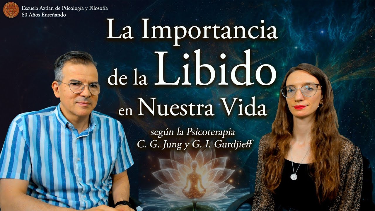 La Importancia de la Libido para nuestras vidas según la Psicoterapia de C. G. Jung y G.I. Gurdjieff