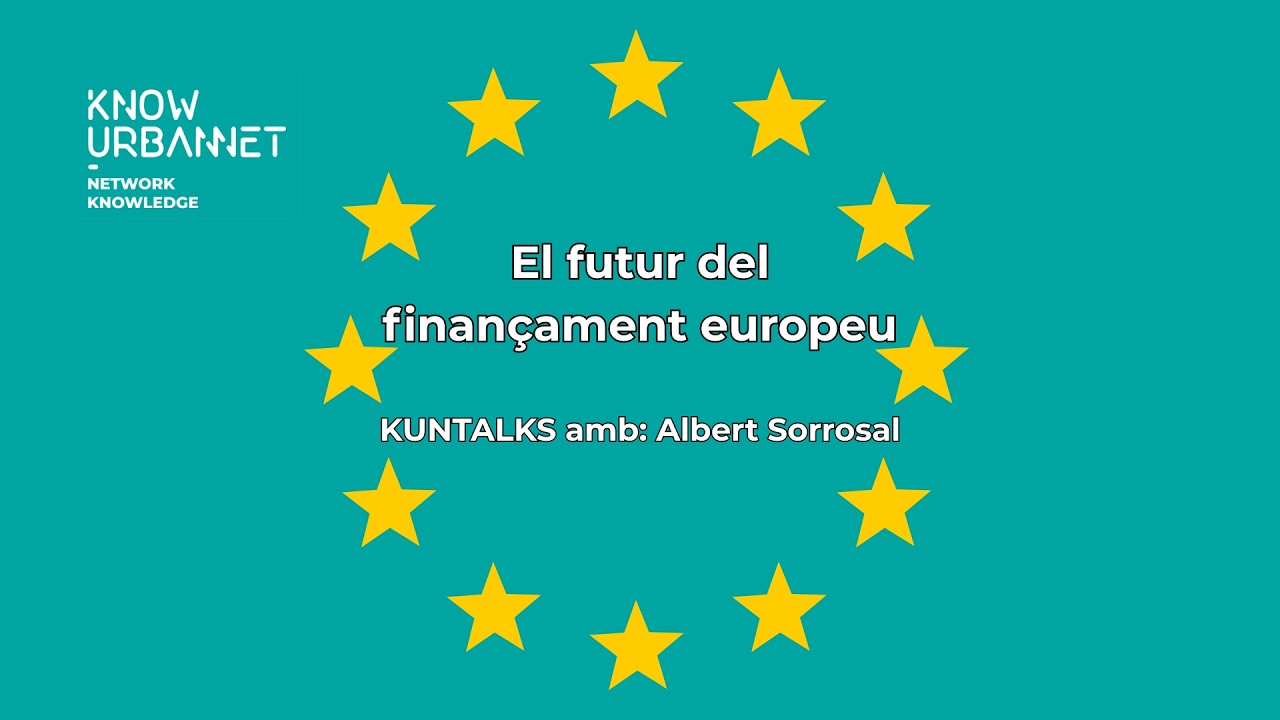 KUNTALKS | El futur dels Fons Europeus: com han de preparar-se les ciutats? Amb Albert Sorrosal