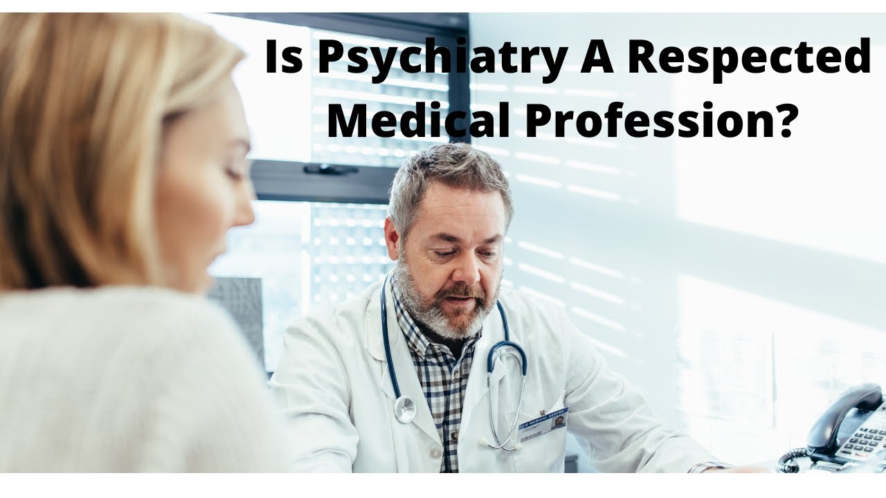 Is Psychiatry A Respected Medical Profession?