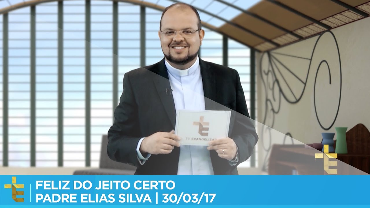 FELIZ DO JEITO CERTO | PADRE ELIAS SILVA | FAZER-SE DOM DE SI | 30/03/17 [CC]