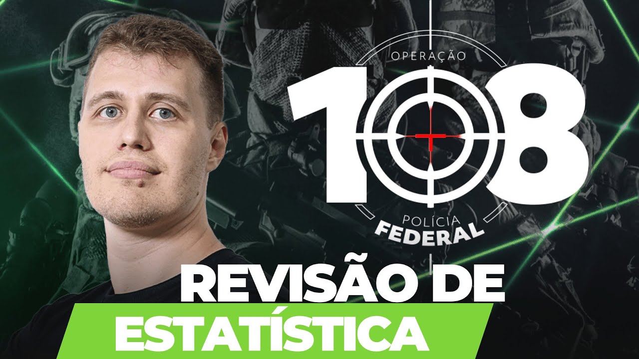 OPERAÇÃO 108 - POLÍCIA FEDERAL: REVISÃO DE ESTATÍSTICA (PEDRO FELIPPE)