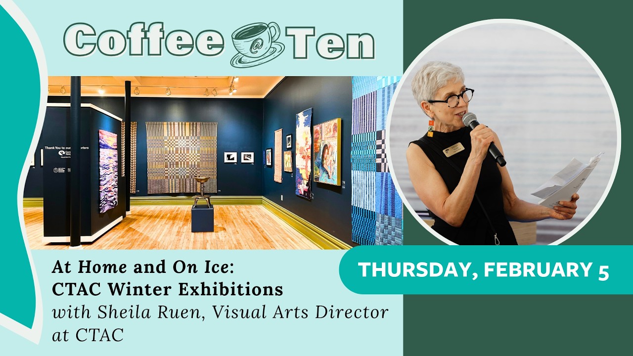 Coffee @ Ten | At Home and On Ice: A Walk-Through of CTAC Winter Exhibitions with Sheila Ruen
